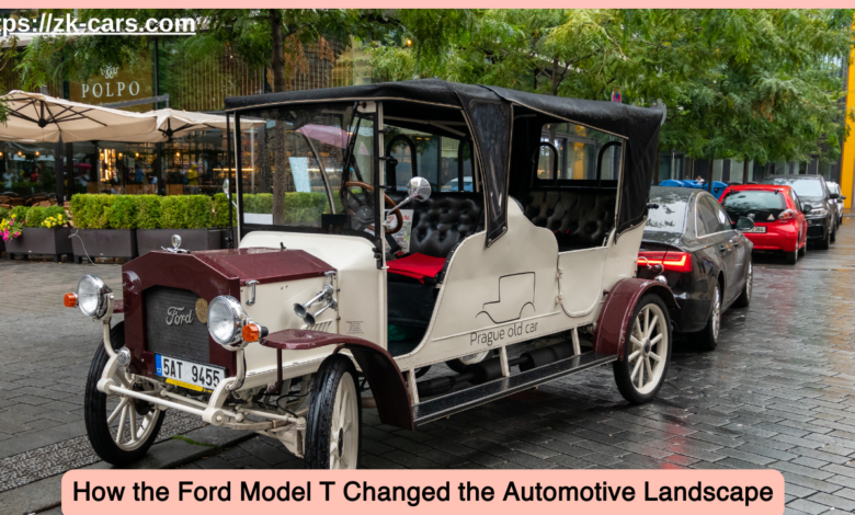 How the Ford Model T Changed the Automotive Landscape