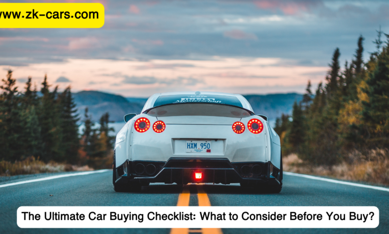 The Ultimate Car Buying Checklist: What to Consider Before You Buy?