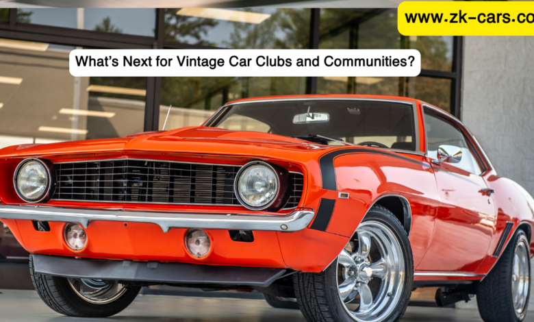 What’s Next for Vintage Car Clubs and Communities?